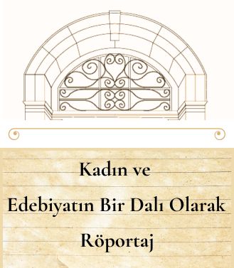KADIN VE EDEBİYATIN BİR DALI OLARAK RÖPORTAJ - 25.05.2025 CUMA SAAT:15.00-17.00