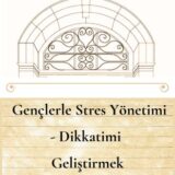 GENÇLERLE STRES YÖNETİMİ - DİKKATİMİ GELİŞTİRMEK (12-19 YAŞ ARASI) - YAKINDA