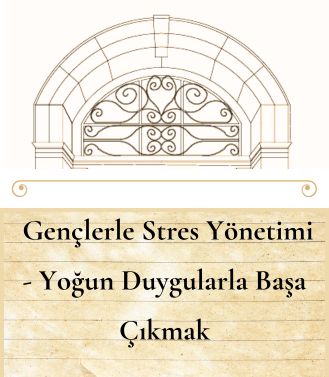 GENÇLERLE STRES YÖNETİMİ - YOĞUN DUYGULARLA BAŞA ÇIKMAK (12-19 YAŞ ARASI) - 26.06.2025 PERŞEMBE SAAT:19.00-20.30