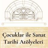 ÇOCUKLAR İLE SANAT TARİHİ ATÖLYELERİ / YAKINDA
