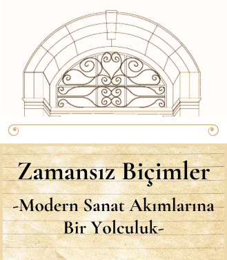 ZAMANSIZ BİÇİMLER: MODERN SANAT AKIMLARINA BİR YOLCULUK- Modernliğin Başlangıcı-Sanatta Kırılma Noktası - 08.07.2025 SALI SAAT:18.00-20.00