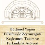 BÜTÜNSEL YAŞAM FELSEFESİYLE ZEYTİNYAĞINI KEŞFETMEK: TADIM VE FARKINDALIK ATÖLYESİ - YAKINDA
