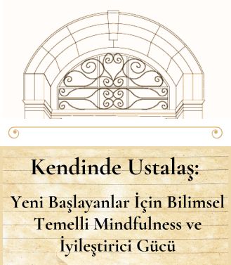 KENDİNDE USTALAŞ: YENİ BAŞLAYANLAR İÇİN BİLİMSEL TEMELLİ MINDFULNESS VE İYİLEŞTİRİCİ GÜCÜ -  28.07.2025 PAZARTESİ SAAT: 18.00-20.00