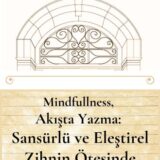 MINDFULLNESS, AKIŞTA YAZMA: SANSÜRLÜ VE ELEŞTİREL ZİHNİN ÖTESİNDE - YAKINDA