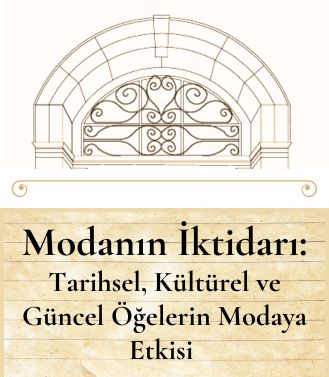 MODANIN İKTİDARI: TARİHSEL, KÜLTÜREL, GÜNCEL ÖĞELERİN MODAYA ETKİSİ - 25.07.2025 CUMA SAAT:18.00-20.00