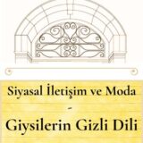 SİYASAL İLETİŞİM VE MODA - GİYSİLERİN GİZLİ DİLİ - YAKINDA
