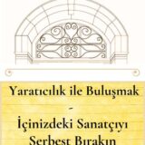 YARATICILIK İLE BULUŞMAK - İÇİNİZDEKİ SANATÇIYI SERBEST BIRAKIN - YAKINDA