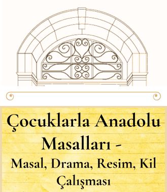 ÇOCUKLARLA ANADOLU MASALLARI -  MASAL, DRAMA, RESİM, KİL ÇALIŞMASI - YAKINDA
