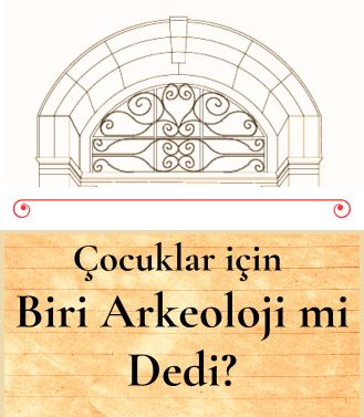 ÇOCUKLAR İÇİN, BİRİ ARKEOLOJİ Mİ DEDİ? - YAKINDA