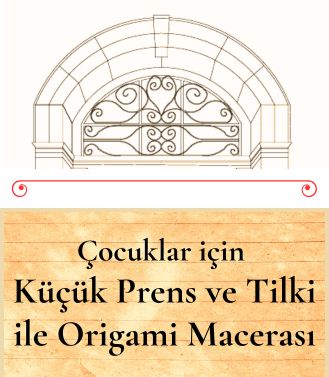 ÇOCUKLAR İÇİN KÜÇÜK PRENS VE TİLKİ İLE ORİGAMİ MACERASI- YAKINDA