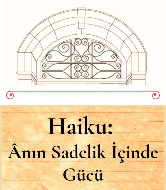 HAİKU: ÂNIN SADELİK İÇİNDE GÜCÜ- YAKINDA