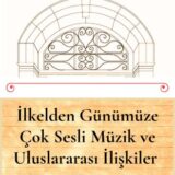 İLKELDEN GÜNÜMÜZE ÇOK SESLİ MÜZİK VE ULUSLARARASI İLİŞKİLER - YAKINDA