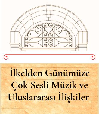 İLKELDEN GÜNÜMÜZE ÇOK SESLİ MÜZİK VE ULUSLARARASI İLİŞKİLER - YAKINDA