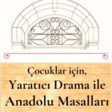 ÇOCUKLAR İÇİN, YARATICI DRAMA İLE ANADOLU MASALLARI - YAKINDA