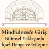 MINDFULNESS'E GİRİŞ: BİLİMSEL YAKLAŞIMLA İÇSEL DENGE VE İYİLEŞME -  YAKINDA