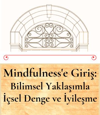 MINDFULNESS'E GİRİŞ: BİLİMSEL YAKLAŞIMLA İÇSEL DENGE VE İYİLEŞME -  YAKINDA