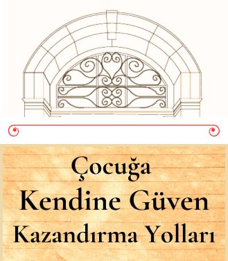 ÇOCUĞA KENDİNE GÜVEN KAZANDIRMA YOLLARI -  07.11.2025 CUMA SAAT:18.00-20.00